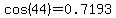 cos%2844%29=0.7193