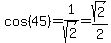 cos%2845%29=1%2Fsqrt%282%29=+sqrt%282%29%2F2