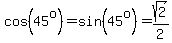 cos%2845%5Eo%29=sin%2845%5Eo%29=sqrt%282%29%2F2