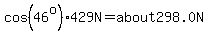 cos%2846%5Eo%29%2A429N=about+298.0N