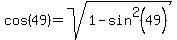 \"cos%2849%29+=+sqrt%281+-+sin%5E2%2849%29%29\"
