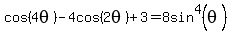 cos%284theta%29-4cos%282theta%29%2B3+=+8sin%5E4%28theta%29