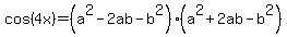 cos%284x%29=%28a%5E2+-+2ab+-+b%5E2%29+%28a%5E2+%2B+2ab+-+b%5E2%29