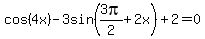 cos%284x%29+-+3sin+%283pi%2F2%2B+2x%29+%2B+2+=+0