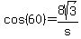 cos%2860%29=8sqrt%283%29%2Fs