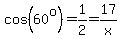 cos%2860%5Eo%29=1%2F2=17%2Fx