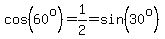 cos%2860%5Eo%29=1%2F2=sin%2830%5Eo%29