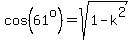 cos%2861%5Eo%29=sqrt%281-k%5E2%29