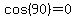 cos%2890%29=0