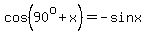 cos%2890%5Eo+%2B+x%29+=+-sinx