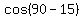 cos%2890-15%29
