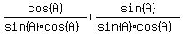 cos%28A%29%2F%28sin%28A%29cos%28A%29%29%2Bsin%28A%29%2F%28sin%28A%29cos%28A%29%29