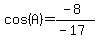 cos%28A%29=%28-8%29%2F%28-17%29