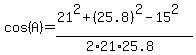 cos%28A%29=%2821%5E2%2B%2825.8%29%5E2-15%5E2%29%2F%282%2A21%2A25.8%29