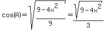 cos%28A%29=sqrt%28%289-4x%5E2%29%2F9%29=sqrt%289-4x%5E2%29%2F3