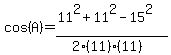 cos%28A%29+=+%2811%5E2%2B11%5E2-15%5E2%29%2F%282%2811%29%2811%29%29