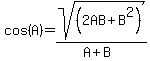 cos%28A%29+=+sqrt%28%282AB%2BB%5E2%29%29%2F%28A%2BB%29