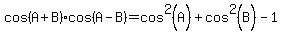 cos%28A%2BB%29cos%28A-B%29=cos%5E2%28A%29%2Bcos%5E2%28B%29-1+