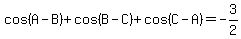 cos%28A-B%29%2Bcos%28B-C%29%2Bcos%28C-A%29=+-3%2F2