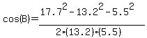 cos%28B%29=%2817.7%5E2-13.2%5E2-5.5%5E2%29%2F%282%2813.2%29%285.5%29%29