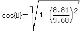 cos%28B%29=sqrt%281-%288.81%2F9.68%29%5E2%29