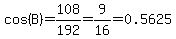 cos%28B%29+=+108%2F192=9%2F16=0.5625