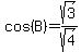 cos%28B%29+=+sqrt%283%29%2Fsqrt%284%29