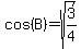 cos%28B%29+=+sqrt%283%2F4%29