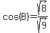 cos%28B%29+=+sqrt%288%29%2Fsqrt%289%29