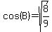 cos%28B%29+=+sqrt%288%2F9%29