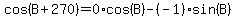 cos%28B%2B270%29=0%2A+cos%28B%29+-%28-1%29+sin%28B%29