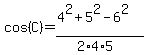 cos%28C%29=%284%5E2%2B5%5E2-6%5E2%29%2F%282%2A4%2A5%29