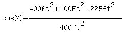 cos%28M%29=%28400ft%5E2%2B100Ft%5E2-225ft%5E2%29%2F%28400ft%5E2%29