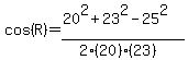 cos%28R%29=%2820%5E2%2B23%5E2-25%5E2%29%2F%282%2820%29%2823%29%29