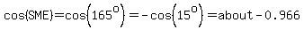 cos%28SME%29=cos%28165%5Eo%29=-cos%2815%5Eo%29=about-0.966