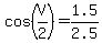 cos%28V%2F2%29=1.5%2F2.5