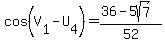 cos%28V%5B1%5D-U%5B4%5D%29=%2836-5sqrt%287%29%29%2F52