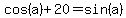 cos%28a%29%2B20+=+sin%28a%29