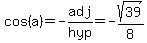 cos%28a%29+=-adj%2Fhyp+=-sqrt%2839%29%2F8
