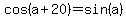 cos%28a%2B20%29+=+sin%28a%29