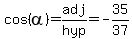 cos%28alpha%29+=+adj%2Fhyp+=+-35%2F37