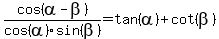 cos%28alpha-beta%29%2Fcos%28alpha%29sin%28beta%29+=+tan%28alpha%29%2Bcot%28beta%29