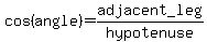 cos%28angle%29=adjacent_leg%2Fhypotenuse