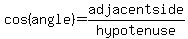 cos%28angle%29=adjacentside%2Fhypotenuse