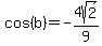 cos%28b%29=-4sqrt%282%29%2F9