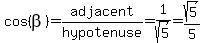 cos%28beta%29=adjacent%2Fhypotenuse=1%2Fsqrt%285%29=sqrt%285%29%2F5