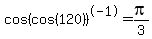 cos%28cos%28120%29%29%5E-1=pi%2F3