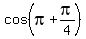 cos%28pi%2Bpi%2F4%29