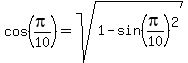 cos%28pi%2F10%29+=+sqrt%281-sin%28pi%2F10%29%5E2%29