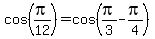 cos%28pi%2F12%29=cos%28pi%2F3-pi%2F4%29